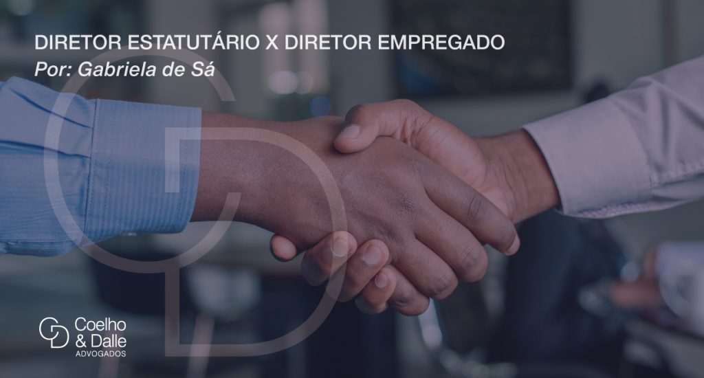 Diretor estatutário x Diretor empregado - Coelho & Dalle