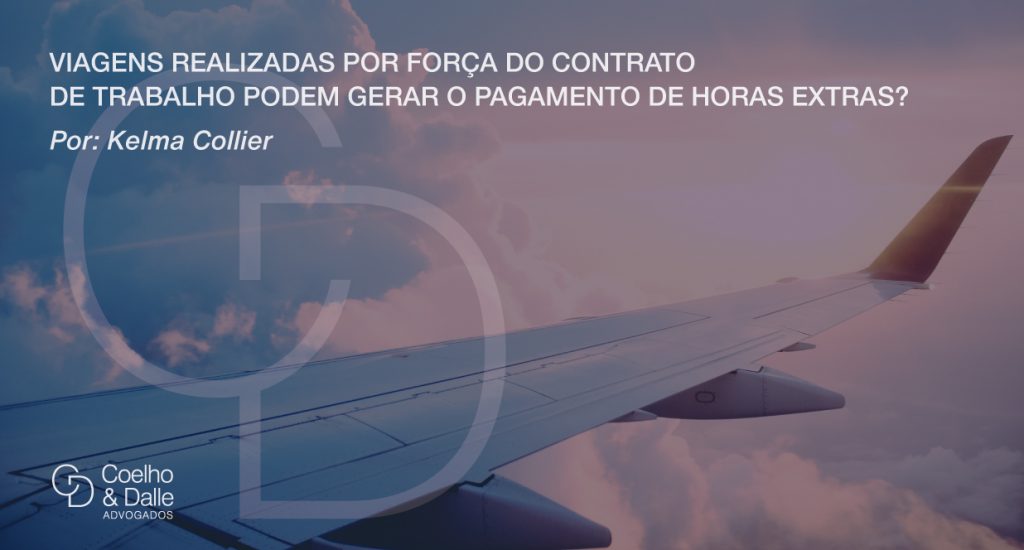 Viagens realizadas por força do contrato de trabalho podem gerar o pagamento de horas extras? - Coelho & Dalle