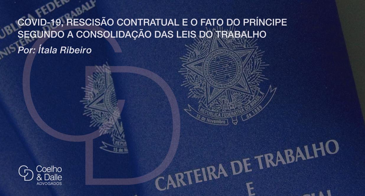Covid-19, rescisão contratual e o fato do príncipe segundo a Consolidação das Leis do Trabalho - Coelho & Dalle Advogados